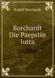 Borchardt Die Paepstin Iutta, Rudolf Borchardt 