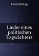 Lieder eines politischen Tagwachters, Ernst Ortlepp 