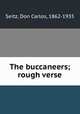 The buccaneers; rough verse, Seitz, Don Carlos, 1862-1935 