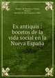 Ex antiquis : bocetos de la vida social en la Nueva Espana, Romero de Terreros y Vinent, Manuel, marques de San Francisco, 1880- 