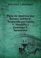 Paris en America por Renato Lefebvre. Traducida por Lucio V. Mansilla y Domingo F. Sarmiento, Edouard Laboulaye 
