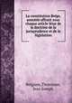 La constitution Belge, annotee offrant sous chaque article letat de la doctrine de la jurisprudence et de la legislation, Belgium,Thonissen, Jean Joseph 