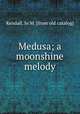 Medusa; a moonshine melody, Kendall, Jo M. [from old catalog] 