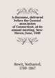 A discourse, delivered before the General association of Connecticut, at its annual meeting, New-Haven, June, 1840, Hewit, Nathaniel, 1788-1867 
