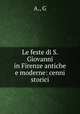 Le feste di S. Giovanni in Firenze antiche e moderne: cenni storici, A., G 