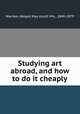 Studying art abroad, and how to do it cheaply, Nieriker, Abigail May Alcott Mrs., 1840-1879 