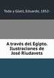 A traves del Egipto. Ilustraciones de Jose Riudavets, Toda y Guell 