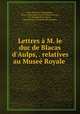 Lettres a M. le duc de Blacas d