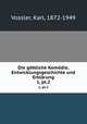 Die gttliche Komdie, Entwicklungsgeschichte und Erklrung. 1, pt.2, Vossler, Karl, 1872-1949 
