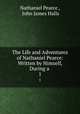 The Life and Adventures of Nathaniel Pearce: Written by Himself, During a .. 1, Nathaniel Pearce , John James Halls 