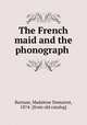 The French maid and the phonograph, Barnum, Madalene Demarest, 1874- [from old catalog] 