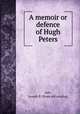 A memoir or defence of Hugh Peters, Felt, Joseph B. [from old catalog] 