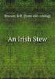 An Irish Stew, Branen, Jeff. [from old catalog] 