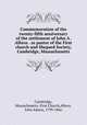 Commemoration of the twenty-fifth anniversary of the settlement of John A. Albros . as pastor of the First church and Shepard Society, Cambridge, Massachusetts, Cambridge, Massachusetts. First Church,Albros, John Adams, 1799-1866 