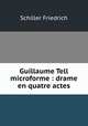 Guillaume Tell microforme : drame en quatre actes, Schiller Friedrich 