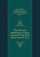 The Life and Sufferings of Jesus Anointed, Our Holy Savior and of Our ., Jesus Christ , William Leonard , Alonzo Giles Hollister, Ann Lee 
