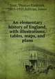 An elementary history of England, with illustrations, tables, maps, and plans, Tout, Thomas Frederick, 1855-1929,Sullivan, James 