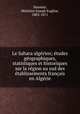 Le Sahara algerien; etudes geographiques, statistiques et historiques sur la region au sud des etablissements francais en Algerie, Melchior Joseph Eugene Daumas 