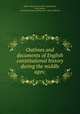 Outlines and documents of English constitutional history during the middle ages;, Wells, Charles Luke, 1858- ed,Anderson, Frank Maloy, joint ed,University of Minnesota. Dept. of History 