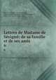 Lettres de Madame de Svign: de sa famille et de ses amis. 6, Marie de Rabutin-Chantal Sevigne 