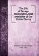 The life of George Washington, first president of the United States, Arnold, Samuel George, 1806-1891 
