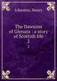 The Dawsons of Glenara : a story of Scottish life. 2, Johnston, Henry 