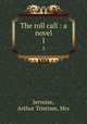 The roll call : a novel. 1, Jervoise, Arthur Tristram, Mrs 