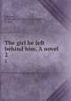 The girl he left behind him. A novel. 2, Jephson, R. Mounteney (Richard Mounteney), b. 1842 