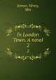 In London Town. A novel. 2, Jenner, Henry, Mrs 