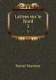 Lettres sur le Nord. 1, Xavier Marmier 