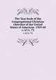 The Year book of the Congregational Christian churches of the United States of American. 1929-60. v. 67/v. 73, General council of the Congregational and Christian Churches of the United States. [from old catalog],General Council of the Congregational and Chrisitian Churches of the United States. Executive Committee. Year book. [from old catalog] 