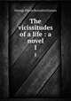The vicissitudes of a life : a novel. 1, G. P. James 