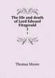The life and death of Lord Edward Fitzgerald. 1, Thomas Moore 