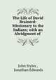The Life of David Brainerd: Missionary to the Indians; with an Abridgment of ., John Styles , Jonathan Edwards 