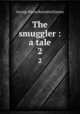 The smuggler : a tale. 2, G. P. James 