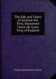The Life and Times of Richard the First, Surnamed Coeur-de-Lion, King of England, William Edmondstoune Aytoun 