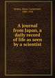 A journal from Japan, a daily record of life as seen by a scientist, Stopes, Marie Carmichael, 1880-1958 