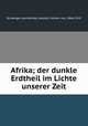 Afrika. der dunkle Erdtheil im Lichte unserer Zeit, Schweiger-Lerchenfeld, Amand, Freiherr von, 1846-1910 