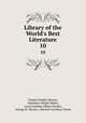 Library of the World`s Best Literature. 10, Charles Dudley Warner, Hamilton Wright Mabie, Lucia Isabella Gilbert Runkle, George H. Warner, Edward Cornelius Towne 