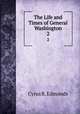 The Life and Times of General Washington. 2, Cyrus R. Edmonds 