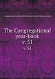 The Congregational year-book. v. 51, Congregational Churches in the United States. National council 