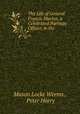 The Life of General Francis Marion, a Celebrated Partisan Officer, in the ., Mason Locke Weems , Peter Horry 