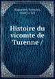 Histoire du vicomte de Turenne /, Raguenet, Francois, 1660?-1722 