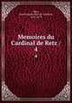 Memoires du Cardinal de Retz /. 4, Retz, Jean Francois Paul de Gondi de, 1613-1679 