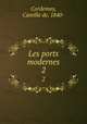 Les ports modernes. 2, Cordemoy, Camille de, 1840- 