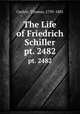 The Life of Friedrich Schiller. pt. 2482, Carlyle, Thomas, 1795-1881 