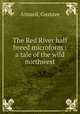 The Red River half breed microform : a tale of the wild northwest, Aimard, Gustave 