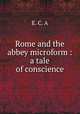 Rome and the abbey microform : a tale of conscience, E. C. A 