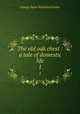 The old oak chest : a tale of domestic life. 1, G. P. James 