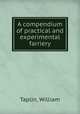 A compendium of practical and experimental farriery, Taplin, William 